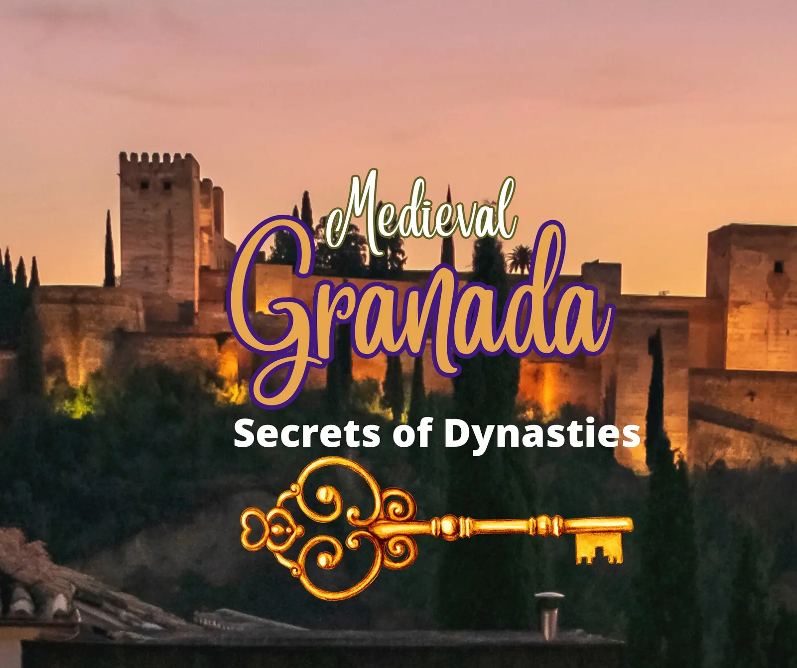 Medieval Granada: Secrets of Dynasties and Royals cover